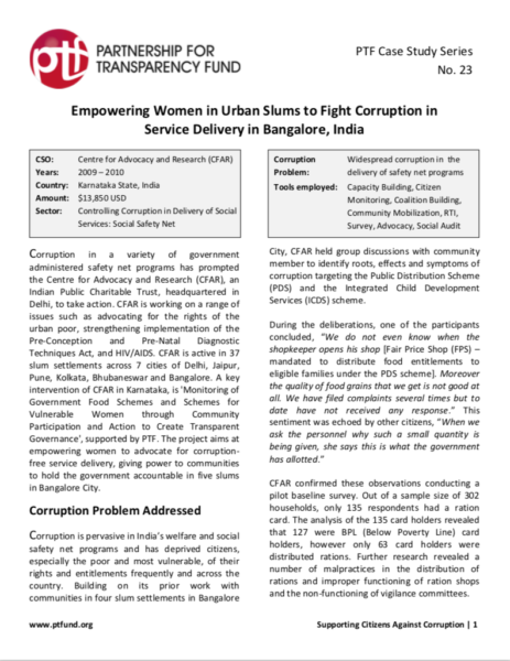 This Case Study reviews a project implemented by the Centre for Advocacy and Research (CFAR),  aimed at empowering women to advocate for corruption-free service delivery, giving power to communities to hold the government accountable in five slums in Bangalore City.