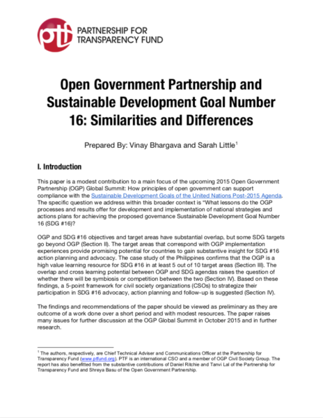 This paper is a modest contribution to a main focus of the upcoming 2015 Open Government Partnership (OGP) Global Summit: How principles of open government can support compliance with the Sustainable Development Goals of the United Nations Post-2015 Agenda. The specific question we address within this broader context is “What lessons do the OGP processes and results offer for development and implementation of national strategies and actions plans for achieving the proposed governance Sustainable Development Goal Number 16 (SDG #16)?