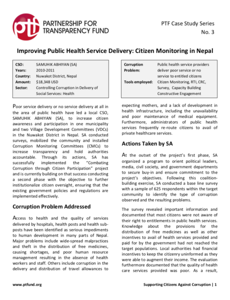 Poor service delivery or no service delivery at all in the area of public health have led a local CSO, SAMUHIK ABHIYAN (SA), to increase citizen awareness and participation in one municipality and two Village Development Committees (VDCs) in the Nuwakot District in Nepal. SA conducted surveys, mobilized the community and installed Corruption Monitoring Committees (CMCs) to increase transparency and hold authorities accountable. Through its actions, SA has successfully implemented the “Combating Corruption through Citizen Participation” project and is currently building on that success conducting a second phase with the objective to further institutionalize citizen oversight, ensuring that the existing government policies and regulations are implemented effectively.