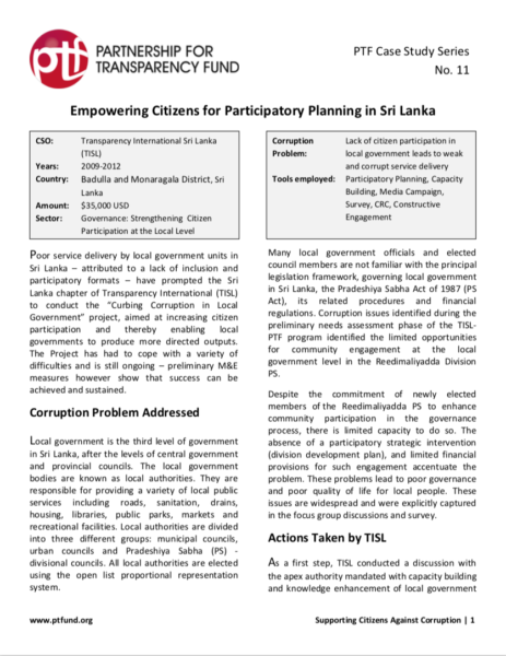 Poor service delivery by local government units in Sri Lanka – attributed to a lack of inclusion and participatory formats – have prompted the Sri Lanka chapter of Transparency International (TISL) to conduct the “Curbing Corruption in Local Government” project, aimed at increasing citizen participation and thereby enabling local governments to produce more directed outputs. The Project has had to cope with a variety of difficulties and is still ongoing – preliminary M&E measures however show that success can be achieved and sustained.